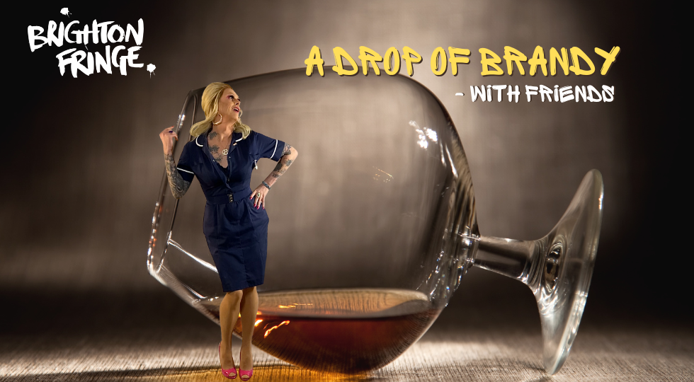 A large glass of brandy with Brandy Bex in her band 6 nurse uniform. A Drop of Brandy With Friends is written in yellow. Brighton Fringe logo top left.