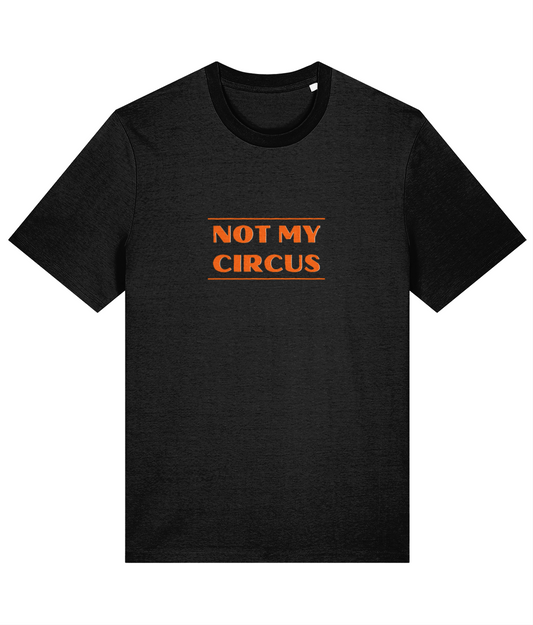 A black organic cotton unisex t-shirt with the slogan 'not my circus' written across the chest in bright orange.