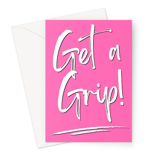 Blank greeting card with hot pink background and the words 'Get a Grip' written in a large, white, handwriting-style font. The words are underlined by two white strokes at the bottom of the blank greeting card.